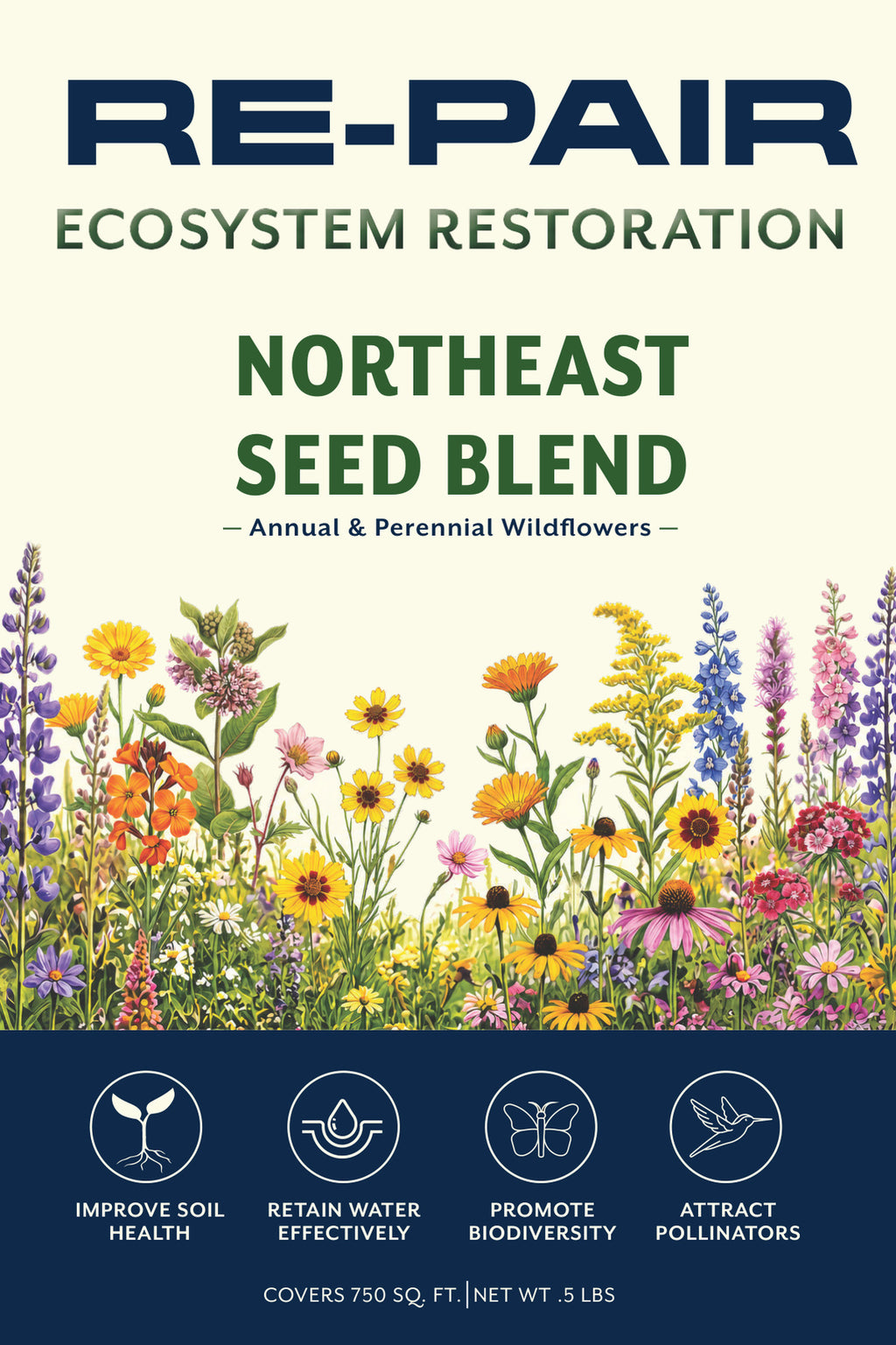 Front of the RE-PAIR Northeast Seed Blend packet — navy RE-PAIR logo above "Ecosystem Restoration", the title Northeast Seed Blend, and an illustrated meadow of calendula, coreopsis, goldenrod, delphinium, coneflower and lupine. A navy band lists four benefits: improve soil health, retain water effectively, promote biodiversity, attract pollinators. Covers 750 sq. ft., net wt .5 lbs.